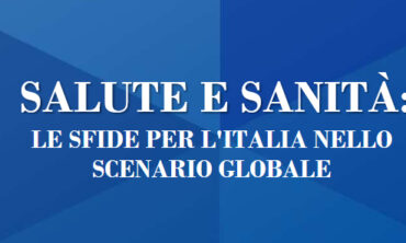 SALUTE E SANITÀ: LE SFIDE PER L’ITALIA NELLO SCENARIO GLOBALE