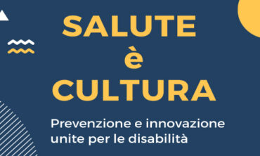 SALUTE E’ CULTURA – Prevenzione e innovazione unite per le disabilità